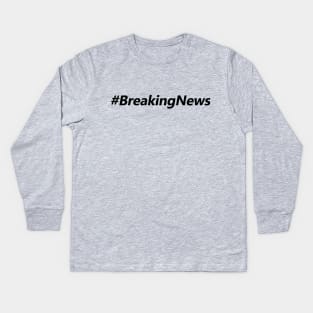 Breaking News Kids Long Sleeve T-Shirt